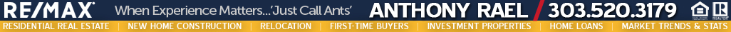 REMAX Denver Colorado Real Estate Agent Anthony Rael | When Experience Matters - 'Just Call Ants' - Residential Real Estate | New Home Construction | Relocation | First-Time Buyers | Investment Properties | Home Loans | Market Statistics