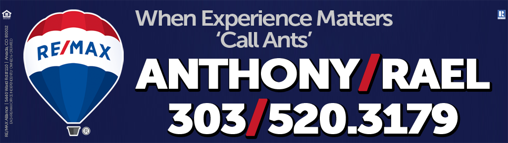 When Experience Matters : JustCallAnts.com : Anthony 'Ants' Rael : REMAX Denver Colorado Real Estate Agent