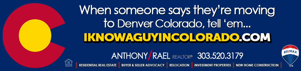 When someone says they’re moving to Denver Colorado...tell ‘em “I know a guy in Colorado” - RE/MAX Denver Colorado Real Estate Agent & Colorado Referral Partner, Anthony Rael